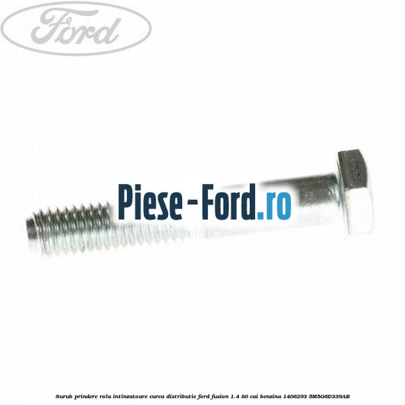 Surub prindere rola intinzatoare, curea distributie Ford Fusion 1.4 80 cai benzina