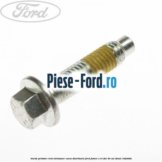 Surub prindere rola intinzator curea distributie Ford Fusion 1.6 TDCi 90 cai