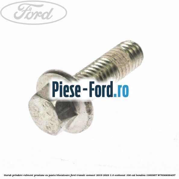 Surub prindere rulment presiune cu pasta blocatoare Ford Transit Connect 2019-2023 1.0 EcoBoost 100 cai benzina #4D6D58E230