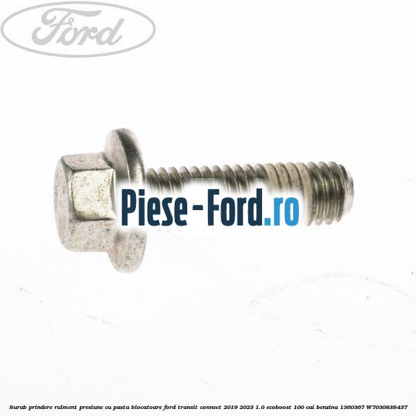 Surub prindere rulment presiune cu pasta blocatoare Ford Transit Connect 2019-2023 1.0 EcoBoost 100 cai benzina #4D6D58E230