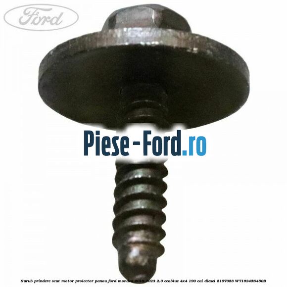 Surub prindere scut motor, proiector, panou Ford Mondeo 2019-2023 2.0 EcoBlue 4x4 190 cai diesel #676D5D9F6C