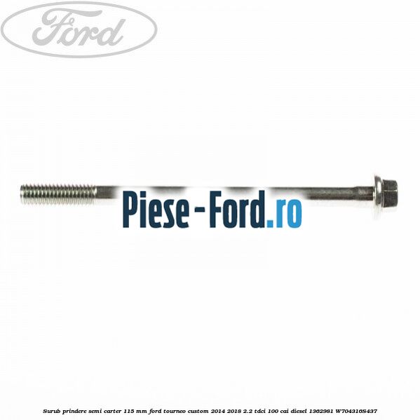 Surub prindere semi carter 115 mm Ford Tourneo Custom 2014-2018 2.2 TDCi 100 cai diesel