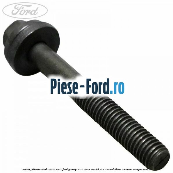 Surub prindere semi carter scurt Ford Galaxy 2015-2023 2.0 TDCi 4x4 150 cai #6A7FC17291