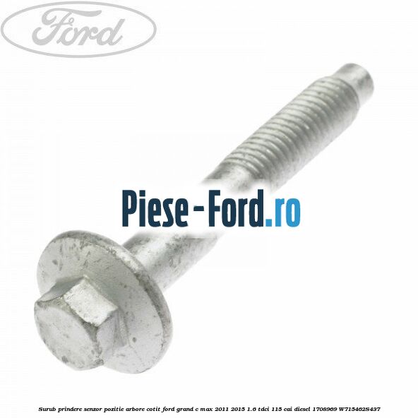 Surub prindere capac motor Ford Grand C-Max 2011-2015 1.6 TDCi 115 cai diesel