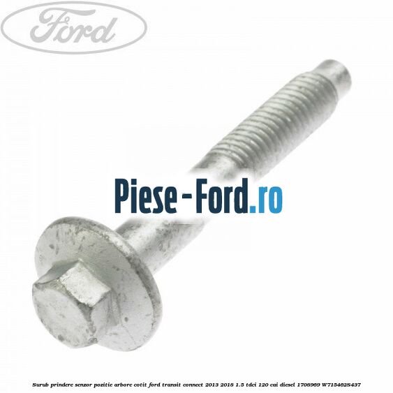 Surub prindere capac motor Ford Transit Connect 2013-2018 1.5 TDCi 120 cai diesel