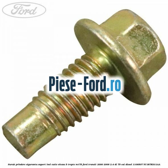 Surub prindere siguranta suport inel cutie viteza 5 trepte MT75 Ford Transit 2000-2006 2.4 DI 75 cai #08AEDF895E