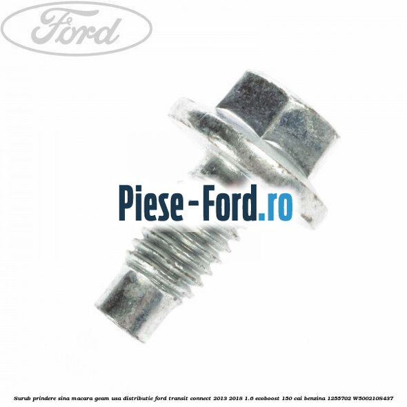 Surub prindere scut motor cap torx Ford Transit Connect 2013-2018 1.6 EcoBoost 150 cai benzina