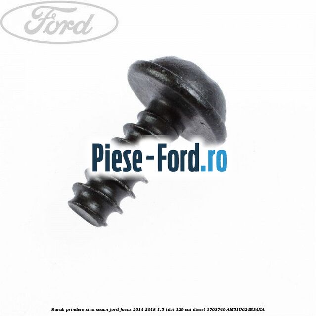 Surub prindere sina scaun Ford Focus 2014-2018 1.5 TDCi 120 cai diesel