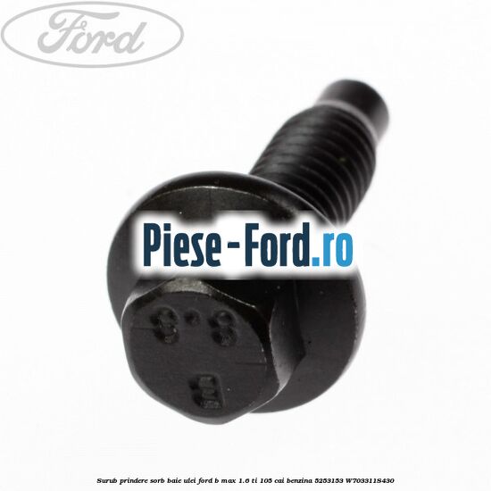 Surub prindere sorb baie ulei Ford B-Max 1.6 Ti 105 cai benzina #A0D24445FE
