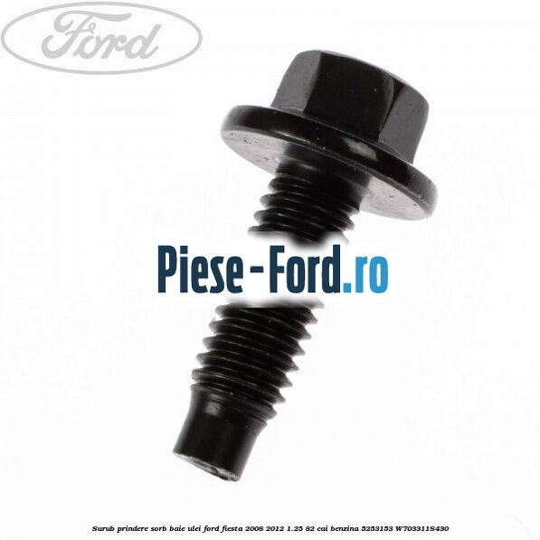 Surub prindere sorb baie ulei Ford Fiesta 2008-2012 1.25 82 cai benzina