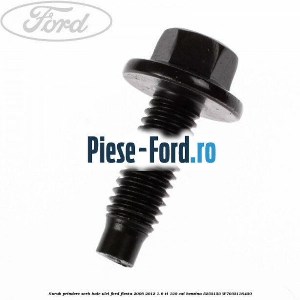 Surub prindere sorb baie ulei Ford Fiesta 2008-2012 1.6 Ti 120 cai benzina