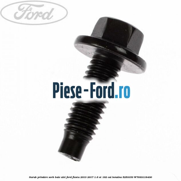 Surub prindere sorb baie ulei Ford Fiesta 2013-2017 1.6 ST 182 cai benzina