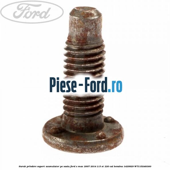 Surub prindere suport acumulator pe sasiu Ford S-Max 2007-2014 2.5 ST 220 cai benzina