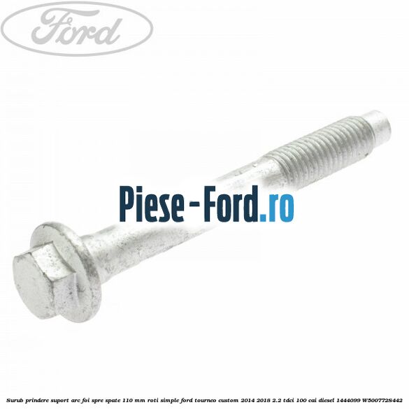 Surub prindere suport arc foi spre spate 110 mm roti simple Ford Tourneo Custom 2014-2018 2.2 TDCi 100 cai diesel