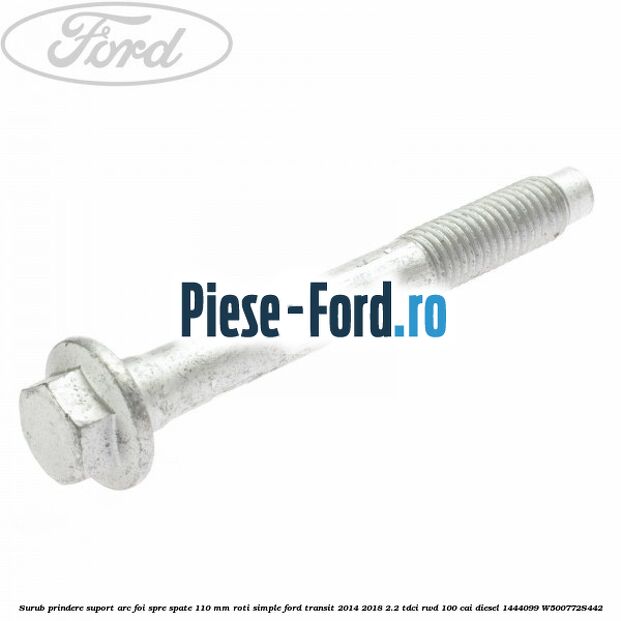 Surub prindere suport arc foi spre spate 110 mm roti duble Ford Transit 2014-2018 2.2 TDCi RWD 100 cai diesel