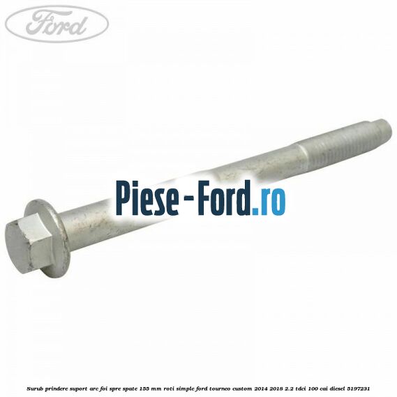 Surub prindere suport arc foi spre spate 155 mm roti simple Ford Tourneo Custom 2014-2018 2.2 TDCi 100 cai #EAC1941272