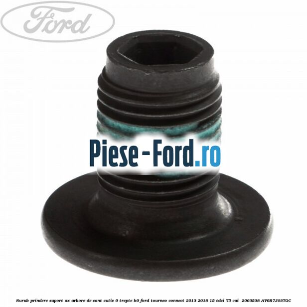 Surub prindere suport ax arbore de cont cutie 6 trepte B6 Ford Tourneo Connect 2013-2018 1.5 TDCi 75 cai #72DD5CD7D2