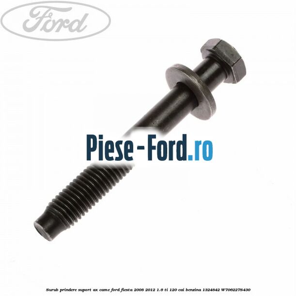 Surub prindere suport ax came Ford Fiesta 2008-2012 1.6 Ti 120 cai benzina