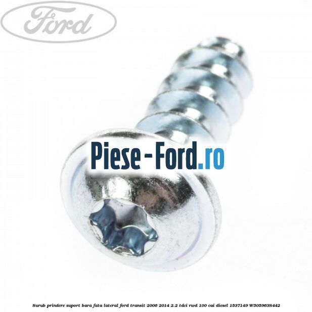 Surub prindere suport bara fata lateral Ford Transit 2006-2014 2.2 TDCi RWD 100 cai diesel