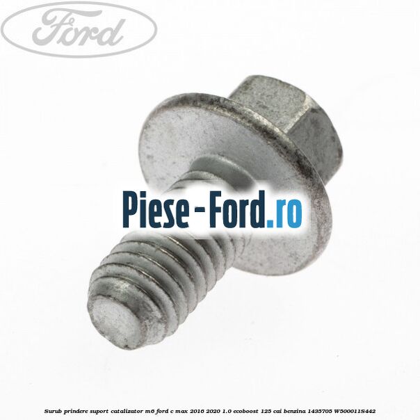 Surub prindere suport catalizator M6 Ford C-Max 2016-2020 1.0 EcoBoost 125 cai benzina #7C5E1E4E3E