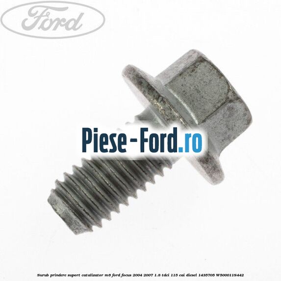 Surub prindere suport catalizator M6 Ford Focus 2004-2007 1.8 TDCi 115 cai #2E6848F5D3