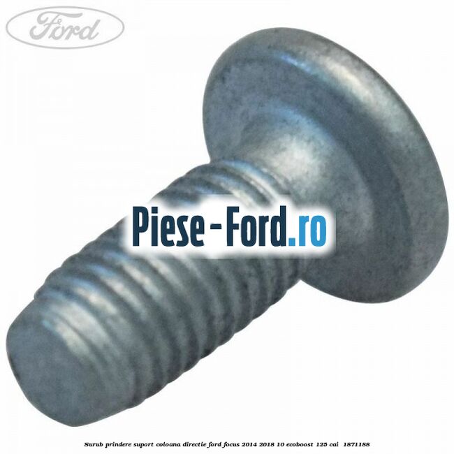 Surub prindere suport coloana directie Ford Focus 2014-2018 1.0 EcoBoost 125 cai #A463375AAC