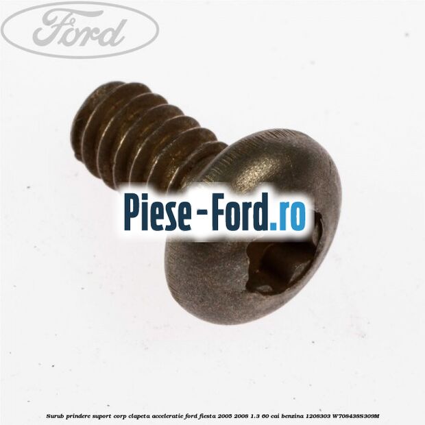 Surub prindere suport corp clapeta acceleratie Ford Fiesta 2005-2008 1.3 60 cai benzina