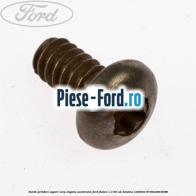 Surub prindere suport corp clapeta acceleratie Ford Fusion 1.3 60 cai benzina