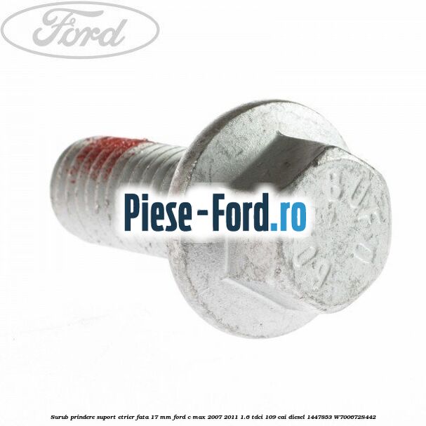 Surub prindere suport etrier fata 17 mm Ford C-Max 2007-2011 1.6 TDCi 109 cai diesel #9B3D07C0DE