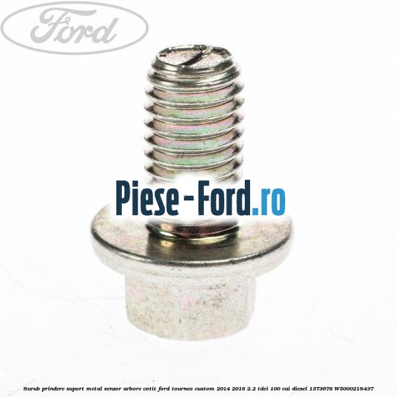 Surub prindere suport metal senzor arbore cotit Ford Tourneo Custom 2014-2018 2.2 TDCi 100 cai diesel