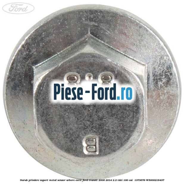Surub prindere suport metal senzor arbore cotit Ford Transit 2006-2014 2.2 TDCi 100 cai  #158988B665