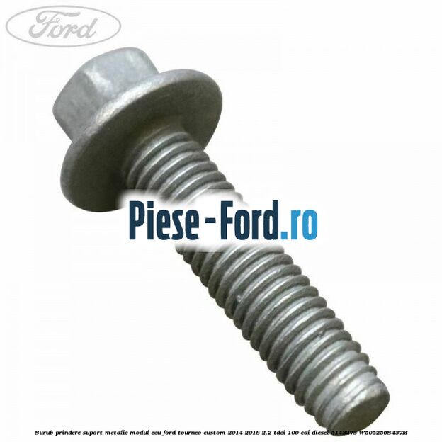 Surub prindere suport metalic aripa fata Ford Tourneo Custom 2014-2018 2.2 TDCi 100 cai diesel