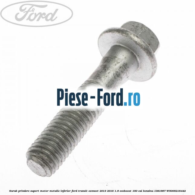 Surub prindere suport motor metalic inferior Ford Transit Connect 2013-2018 1.6 EcoBoost 150 cai benzina