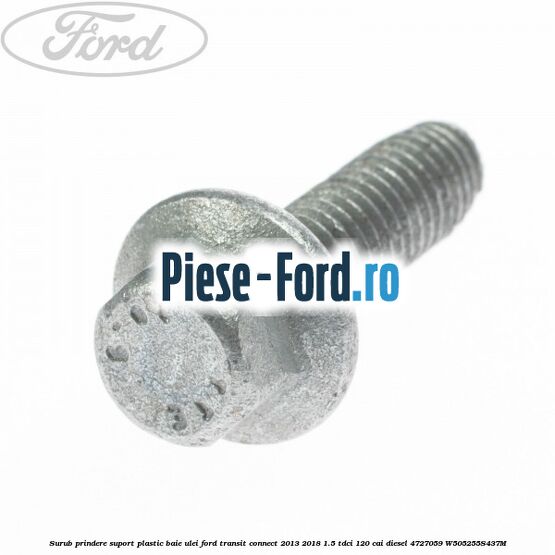 Surub prindere suport plastic baie ulei Ford Transit Connect 2013-2018 1.5 TDCi 120 cai diesel