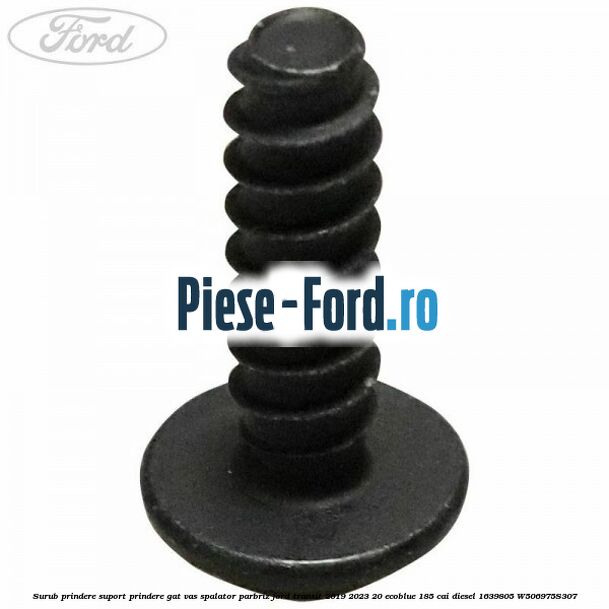 Surub prindere suport prindere gat vas spalator parbriz Ford Transit 2019-2023 2.0 EcoBlue 185 cai #69EF58EB9A