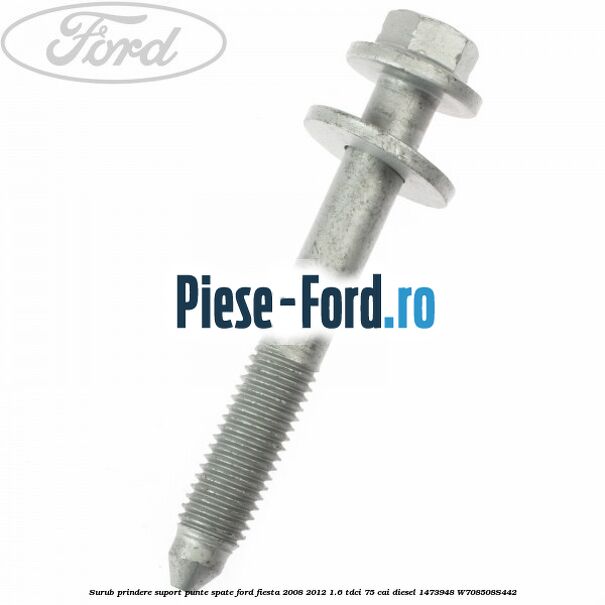 Surub prindere suport punte spate Ford Fiesta 2008-2012 1.6 TDCi 75 cai diesel