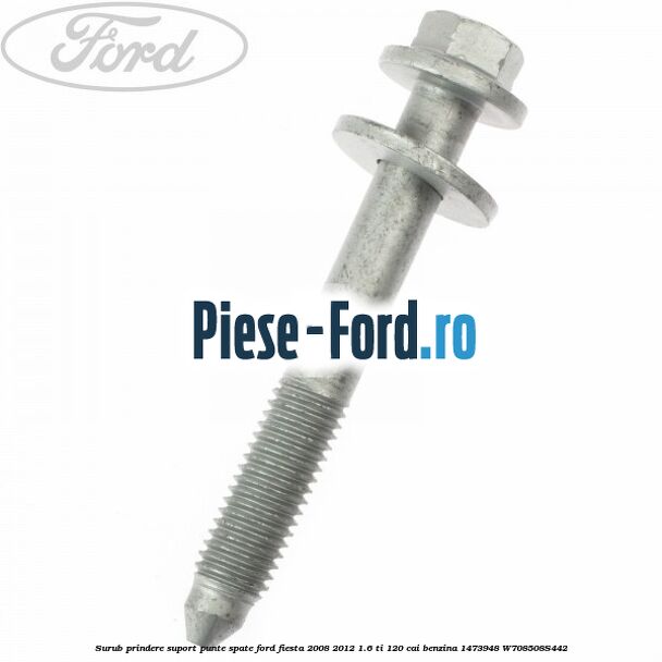 Surub prindere suport punte spate Ford Fiesta 2008-2012 1.6 Ti 120 cai benzina