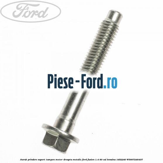 Surub prindere suport tampon motor dreapta metalic Ford Fusion 1.4 80 cai benzina