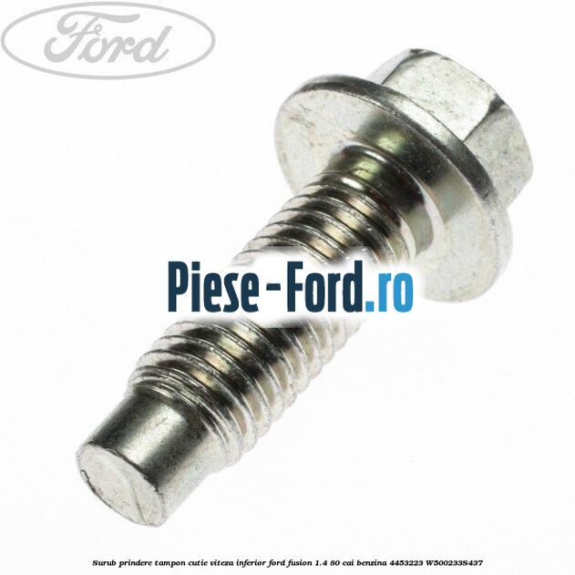 Surub prindere suport tampon motor dreapta metalic Ford Fusion 1.4 80 cai benzina