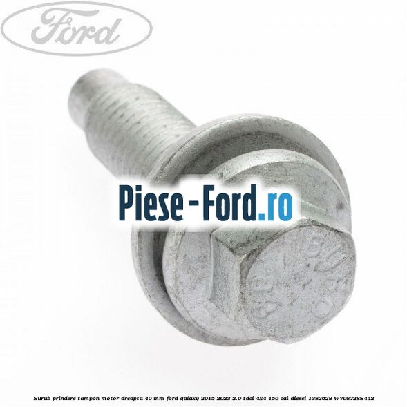 Surub prindere tampon motor dreapta 40 MM Ford Galaxy 2015-2023 2.0 TDCi 4x4 150 cai diesel #6EF6D3179B