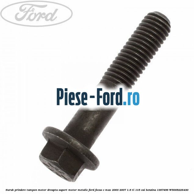 Surub prindere tampon motor dreapta, suport motor metalic Ford Focus C-Max 2003-2007 1.6 Ti 115 cai benzina #D15F831C65