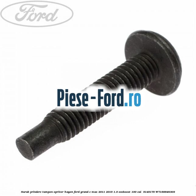 Surub prindere tampon opritor hayon Ford Grand C-Max 2011-2015 1.0 EcoBoost 100 cai  #B40B7672FF