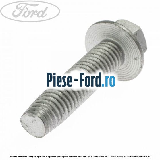 Surub prindere tampon opritor suspensie spate Ford Tourneo Custom 2014-2018 2.2 TDCi 100 cai diesel