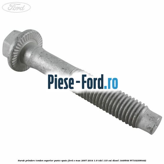 Surub prindere tendon superior punte spate Ford S-Max 2007-2014 1.6 TDCi 115 cai diesel