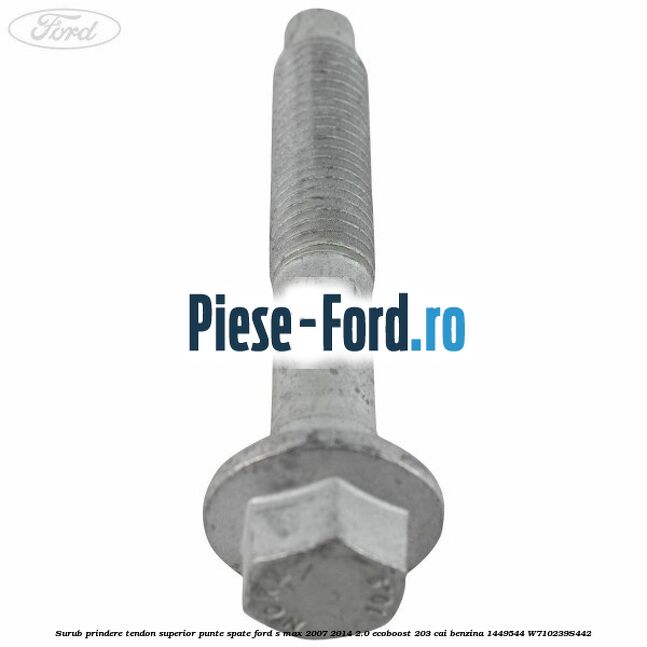 Surub prindere tendon superior punte spate Ford S-Max 2007-2014 2.0 EcoBoost 203 cai benzina