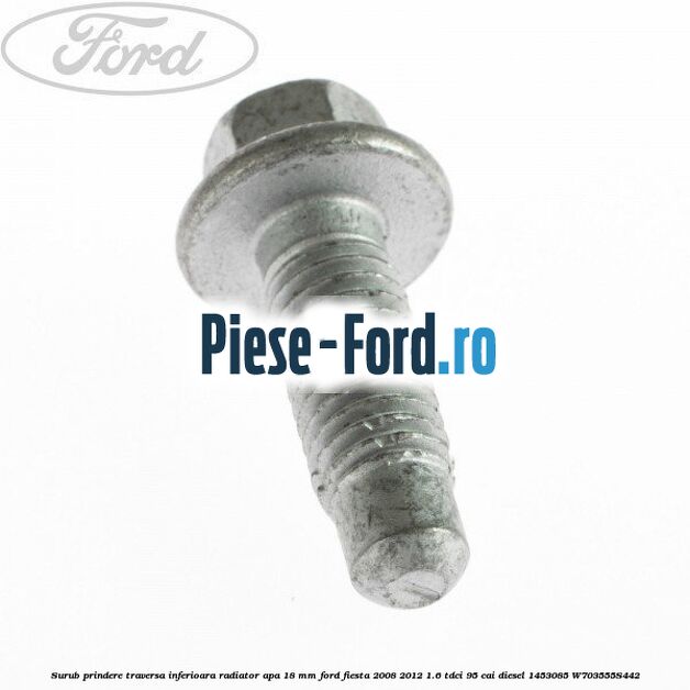 Surub prindere traversa inferioara radiator apa 18 mm Ford Fiesta 2008-2012 1.6 TDCi 95 cai diesel