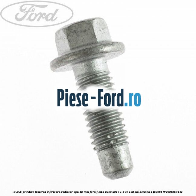 Surub prindere traversa inferioara radiator apa 18 mm Ford Fiesta 2013-2017 1.6 ST 182 cai benzina