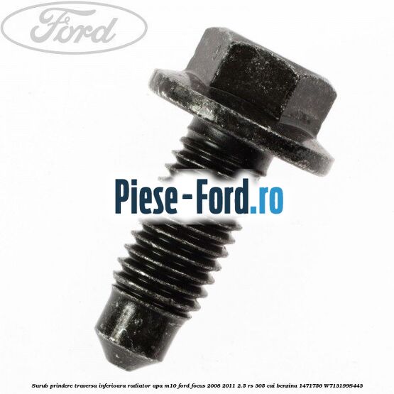 Surub prindere traversa inferioara radiator apa M10 Ford Focus 2008-2011 2.5 RS 305 cai benzina