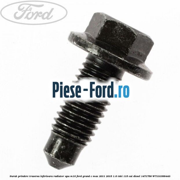 Surub prindere traversa inferioara radiator apa M10 Ford Grand C-Max 2011-2015 1.6 TDCi 115 cai diesel