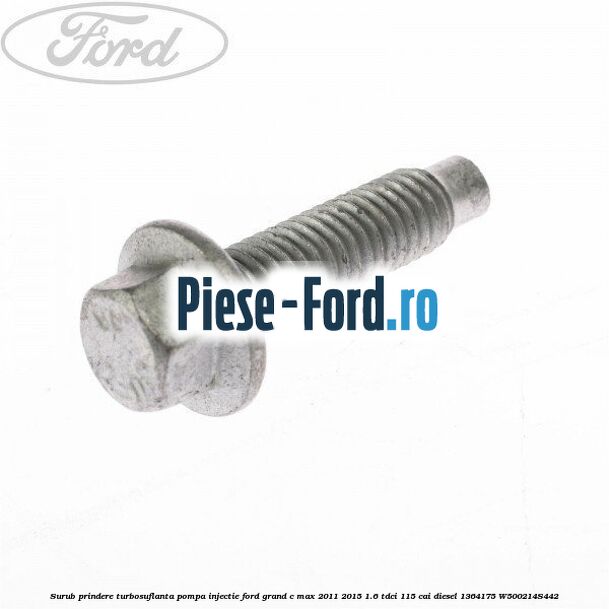 Surub prindere turbosuflanta, pompa injectie Ford Grand C-Max 2011-2015 1.6 TDCi 115 cai diesel